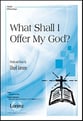 What Shall I Offer My God? SATB choral sheet music cover